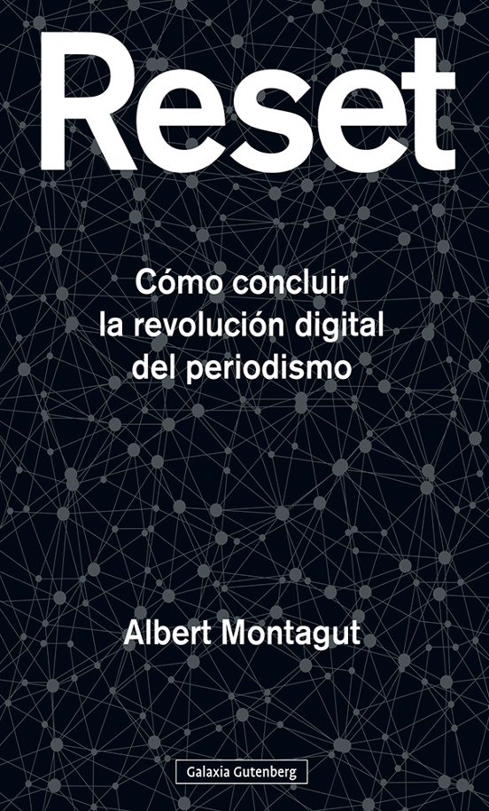 Reset: Como Concluir La Revolución Digital Del Periodismo