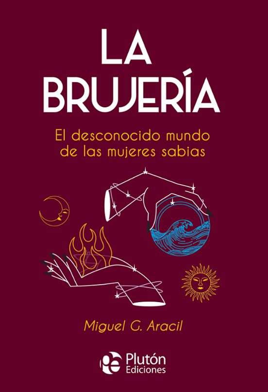 La Brujeria: El Desconocido Mundo De Las Mujeres Sabias