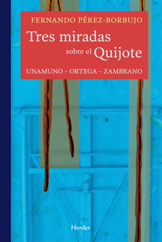 Tres Miradas Sobre El Quijote: Unamuno-ortega-zambrano