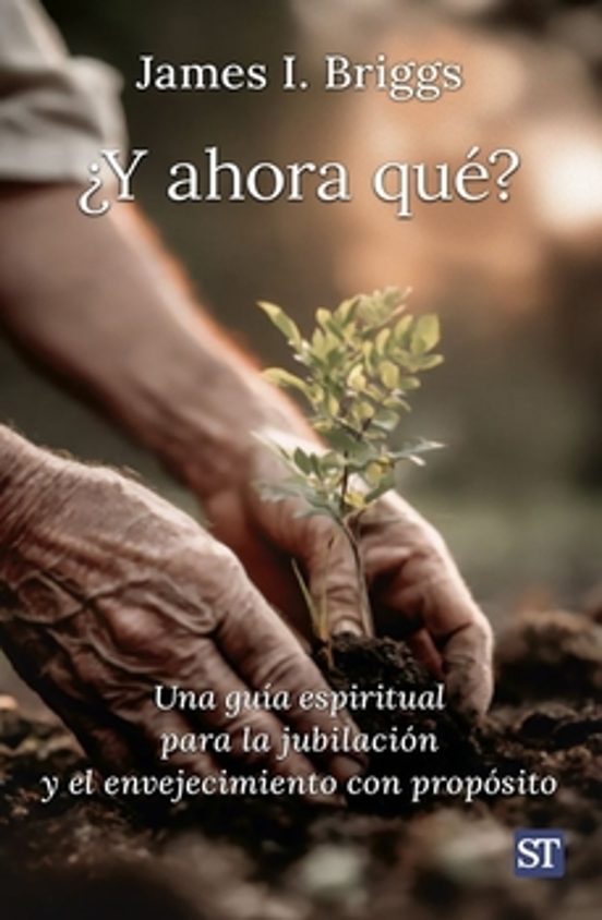 ¿y Ahora Qué? Una Guía Espiritual Para La Jubilación Y El Envejec Imie