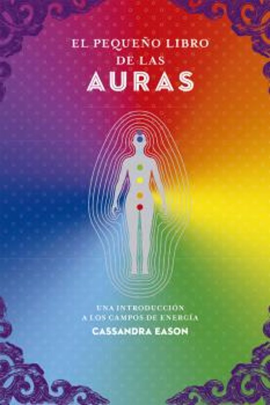 El Pequeño Libro De Las Auras: Una Introducción A Los Campos De Energía