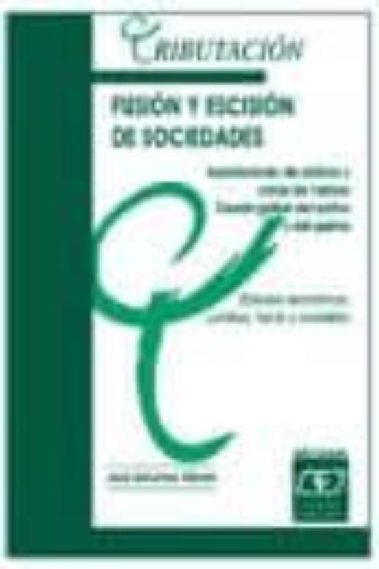 Fusion Y Escision De Sociedades. Aportaciones De Activos Y Canje De Va