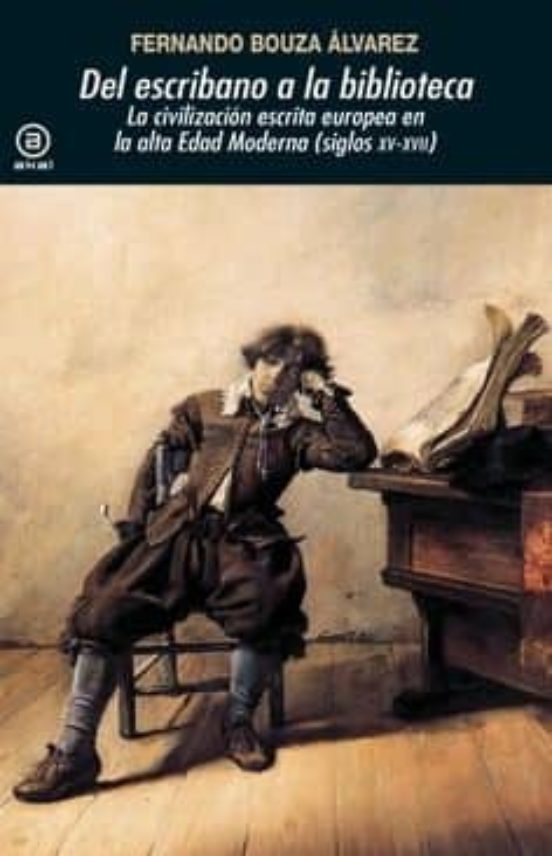 Del Escribano A La Biblioteca: La Civilizacion Escrita Europea En La A