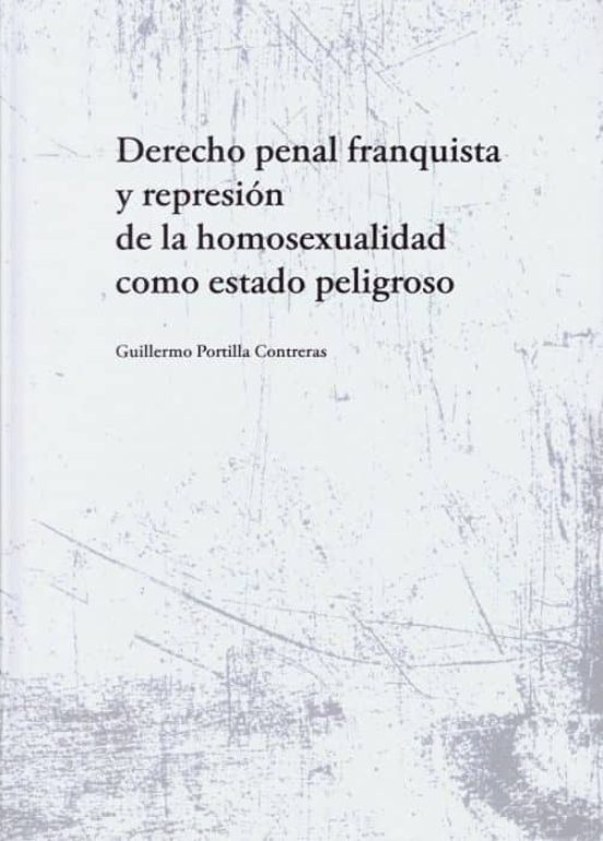 Derecho Penal Franquista Y Represión De La Homosexualidad Como Es Tado