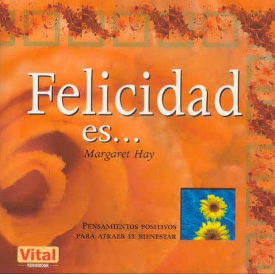 Felicidad Es...: Pensamientos Positivos Para Atraer El Bienestarq