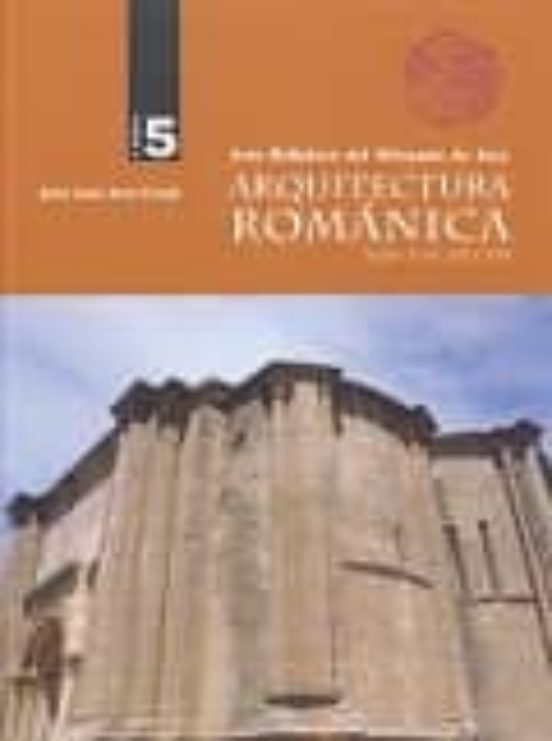 Arquitectura Romanica Tomo 5: Arte Religioso Del Obispado De Jaca