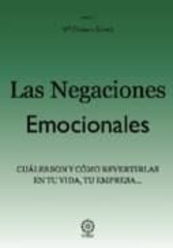Las Negaciones Emocionales: Cuales Son Y Como Revertirlas En Tu V Ida