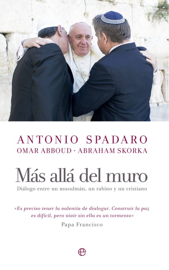 Mas Alla del Muro: Dialogo entre un Musulman un Rabino y un Cristiano