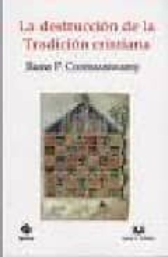 La Destruccion De La Tradicion Cristiana