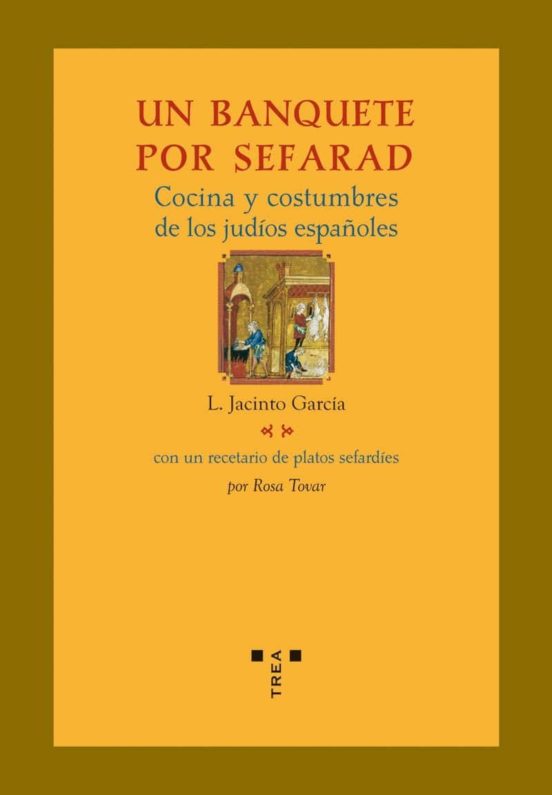 Un Banquete Por Sefarad. Cocina Y Costumbres De Los Judios Españoles