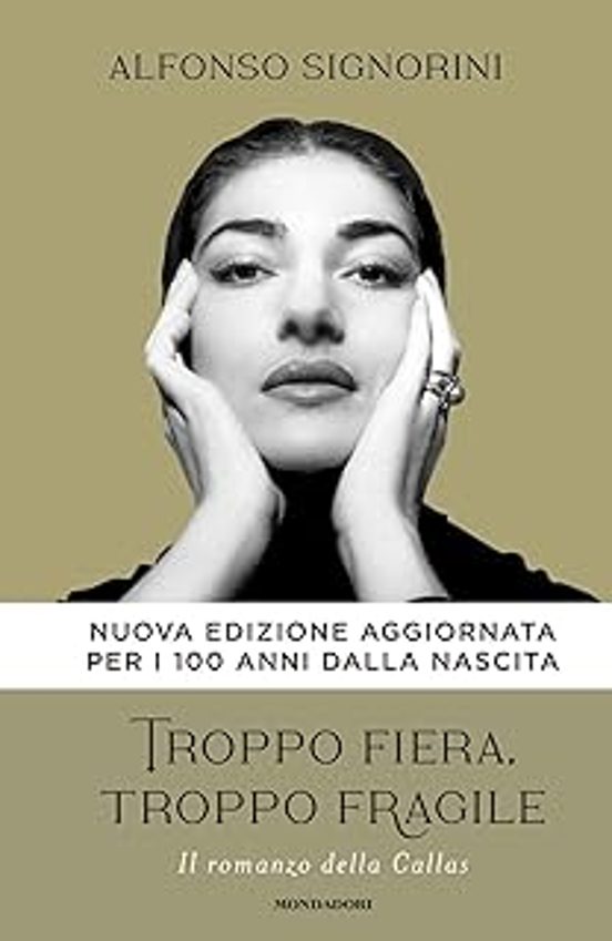 Troppo Fiera Troppo Fragile. Il Romanzo Della Callas