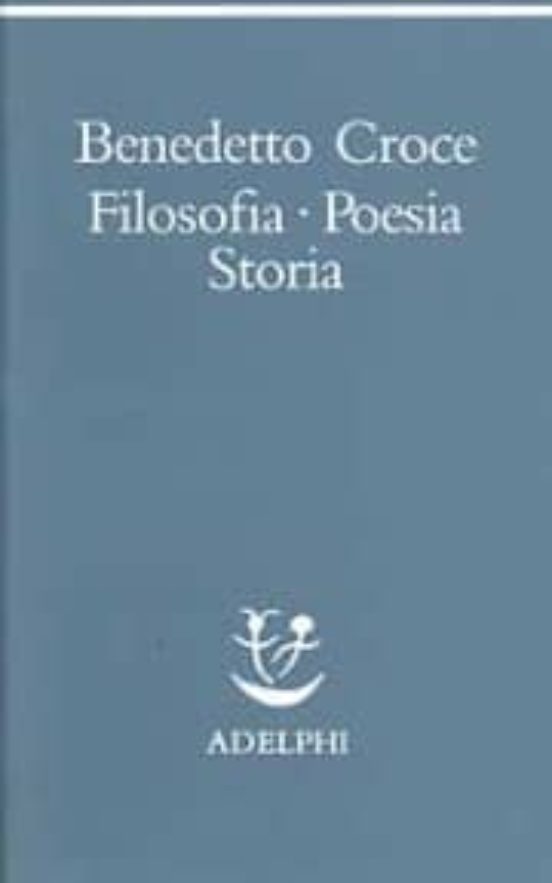 Filosofia Poesia Storia. Pagine Tratte da Tutte le Opere a Cura Dell a