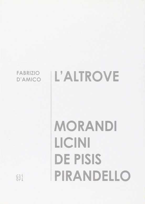 L Altrove. Morandi Licini De Pisis Pirandello