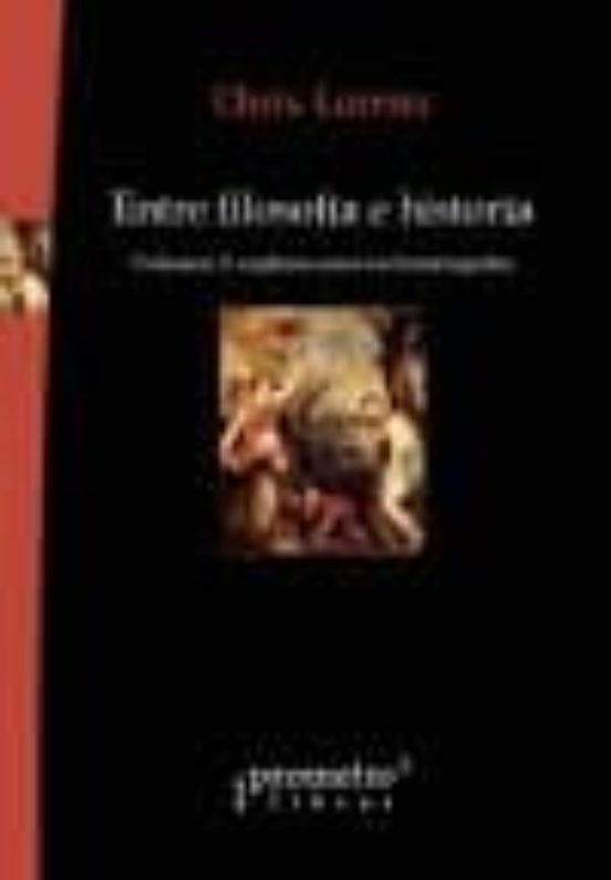 Entre Filosofia E Historia. Volumen 2: Exploraciones En Historiog Rafi