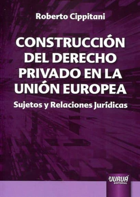 Construccion del Derecho Privado en la Union Europea