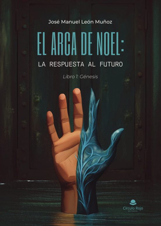 El Arca De Noel: La Respuesta Al Futuro. Libro 1: Génesis