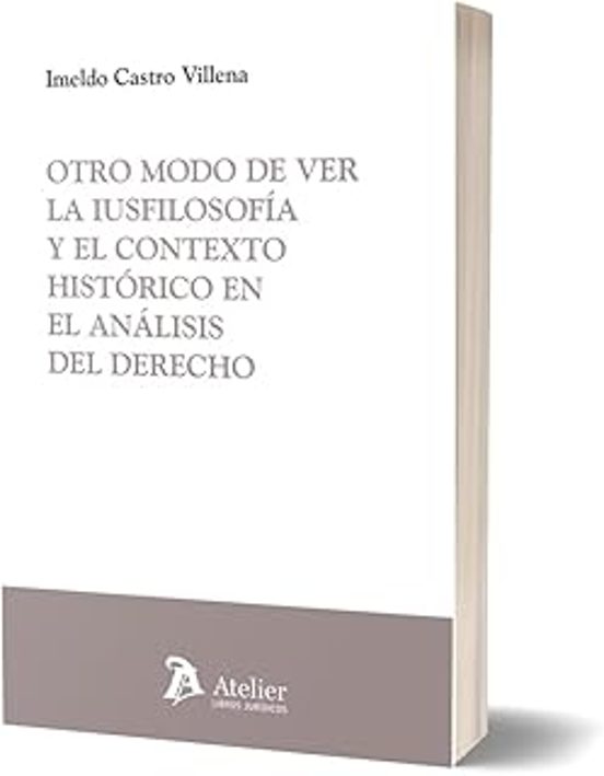 Otro Modo De Ver La Iusfilosofía Y El Contexto Histórico En El Análisis Del Derecho