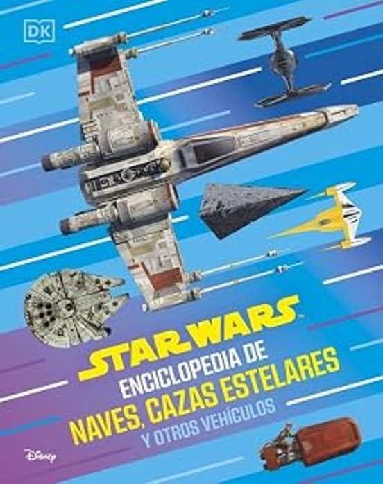 Star Wars Enciclopedia de Naves Cazas Estelares y Otros Vehículo S