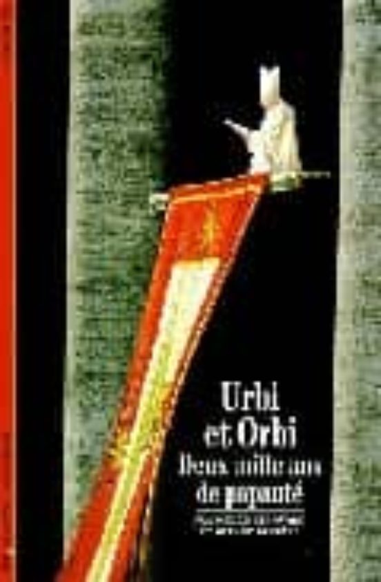 Urbi Et Orbi: Deux Mille Ans De Papaute