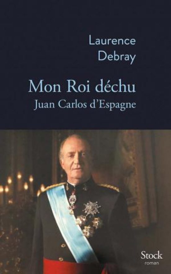Mon Roi Déchu: Juan Carlos D Espagne