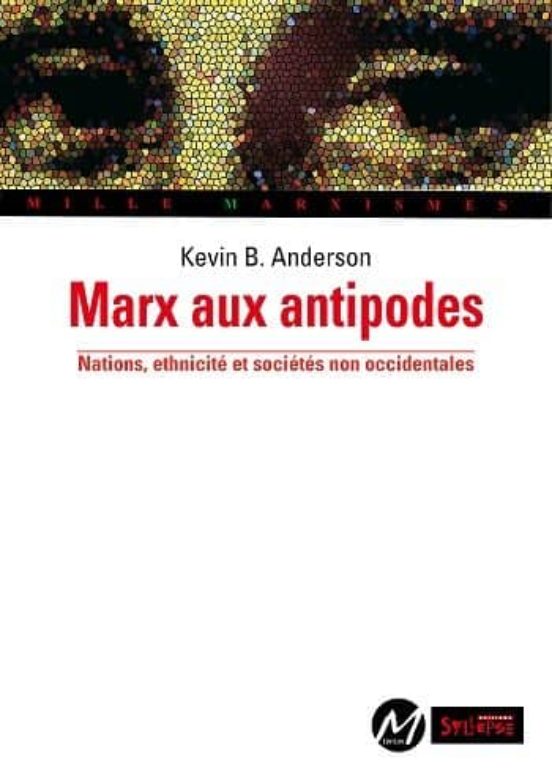 Marx Aux Antipodes : Nations Ethnicité Et Sociétés Non Occidentales