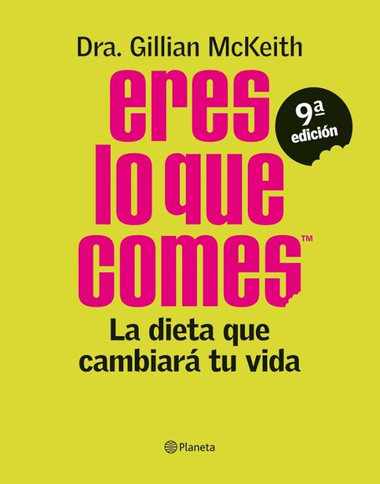Eres Lo Que Comes: La Dieta Que Cambiara Tu Vida