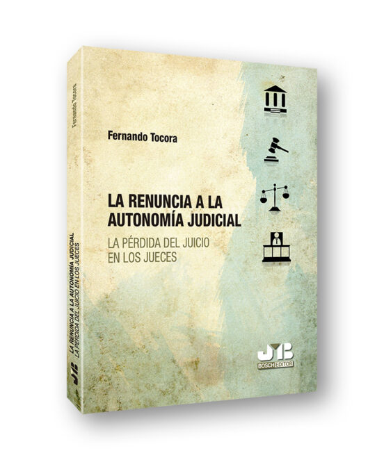 La Renuncia A La Autonomía Judicial : La Perdida Del Juicio En Los Jue