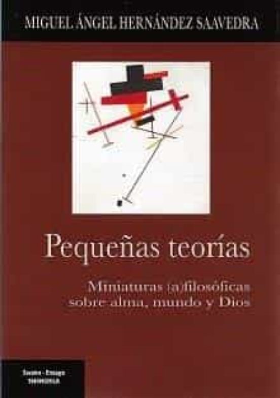 Pequeñas Teorias. Miniaturas filosoficas Sobre Alma Mundo Y Dios