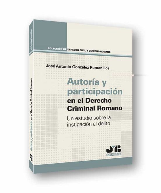 Autoría Y Participación En El Derecho Criminal Romano. Un Estudio Sobr