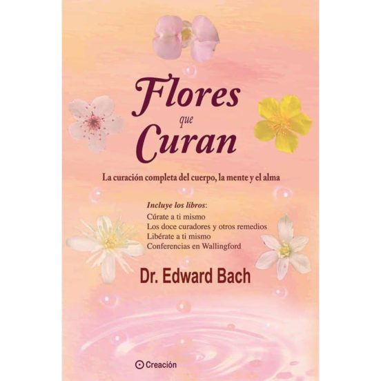 Flores Que Curan: La Curacion Completa Del Cuerpo La Mente Y El Alma