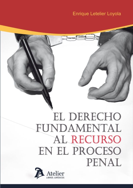 El Derecho Fundamental Al Recurso En El Proceso Penal
