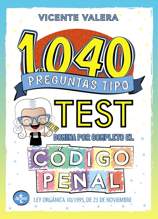 1040 Preguntas Tipo Test. Domina Por Completo El Codigo Penal
