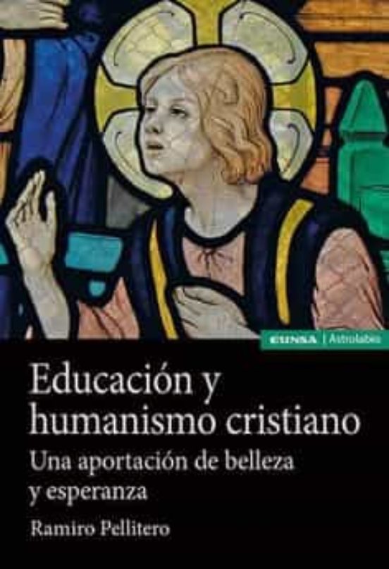 Educacion Y Humanismo Cristiano. Una Aportacion De Belleza Y Esperanza