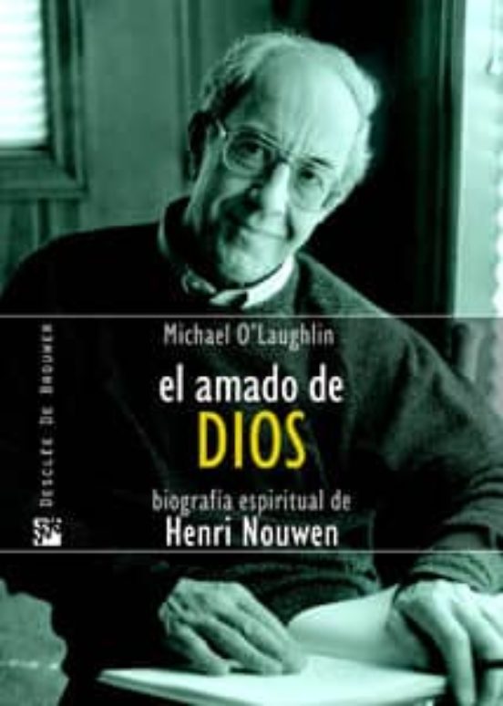 El Amado De Dios. Biografía Espiritual De Henri Nouwen