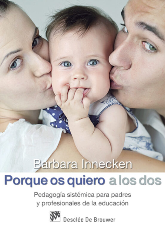 Porque Os Quiero A Los Dos. Pedagogía Sistémica Para Padres Y Profesionales De La Educación