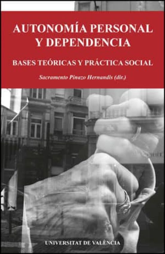 Autonomia Personal Y Dependencia: Bases Teoricas Y Practica Socia L