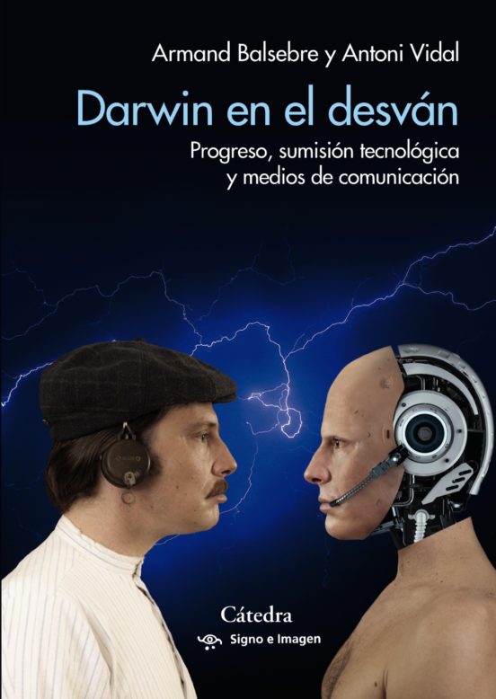 Darwin En El Desvan: Progreso Sumisión Tecnológica Y Medios De Comunic