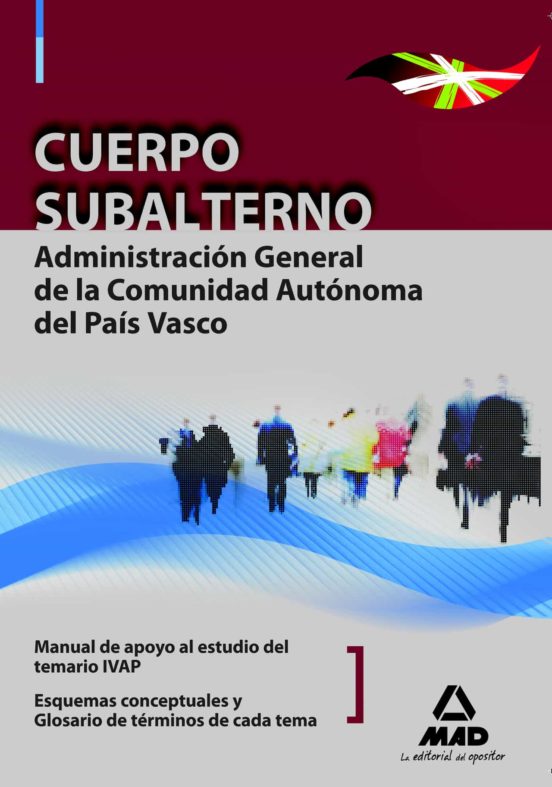 Cuerpo Subalterno De La Administración General De La Comunidad Autónoma Del País Vasco. Manual De Apoyo Al Estudio Del Temario Ivap: Esquemas Conceptuales De Cada Tema. Glosario De Términos