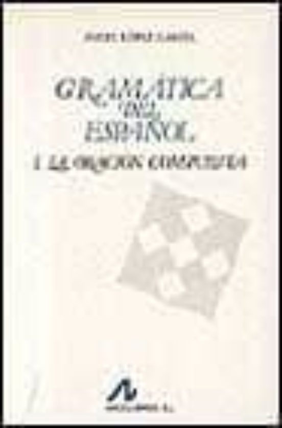 Gramatica Del Español I: La Oracion Compuesta