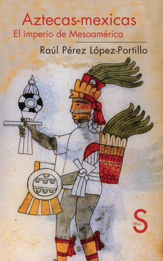 Aztecas-Mexicas. El Imperio De Mesoamérica