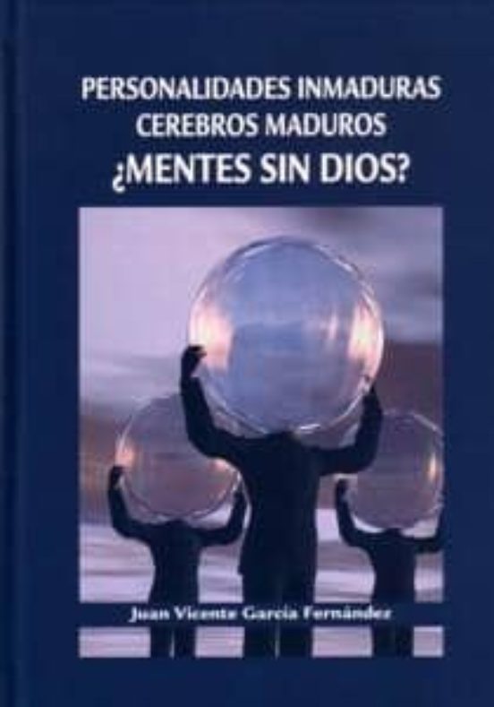 Personalidades Inmaduras Cerebros Maduros ¿mentes Sin Dios?