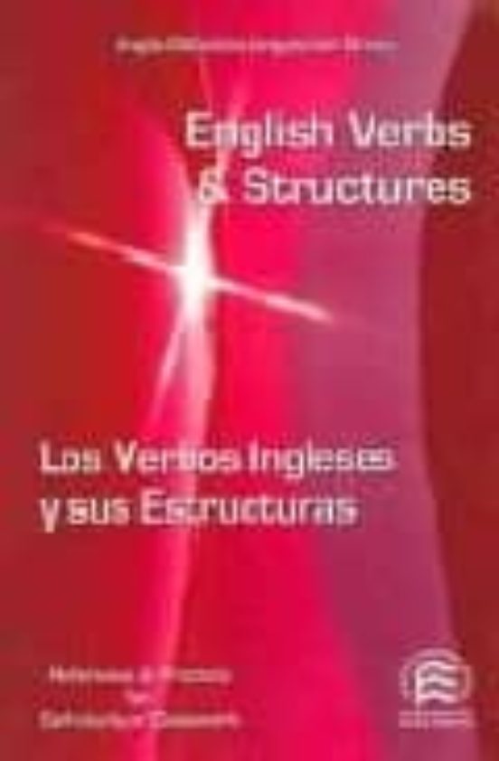 English Verbs & Structures= Los Verbos Ingleses Y Sus Estructuras