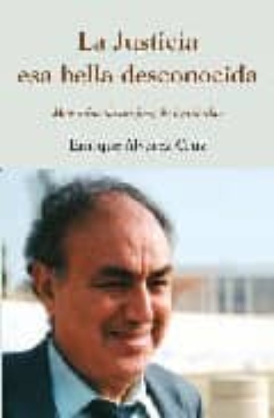 La Justicia: Esa Bella Desconocida: Memorias De Un Juez De Izquie Rdas