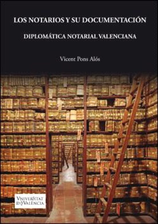 Los Notarios Y Su Documentación. Diplomática Notarial Valenciana
