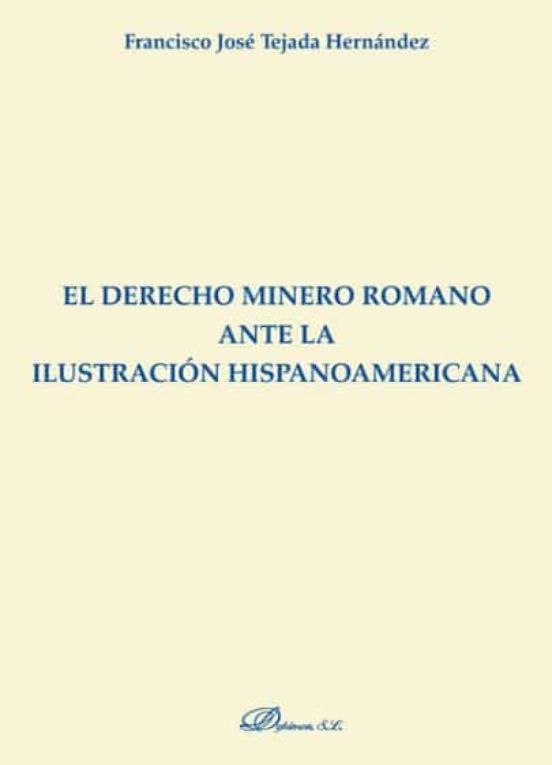 El Derecho Minero Romano Ante La Ilustración Hispanoamericana