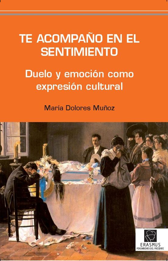 Te Acompaño En El Sentimiento: Duelo Y Emocion Como Expresion Cul Tura