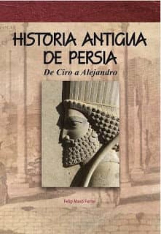 Historia Antigua De Persia: De Ciro A Alejandro