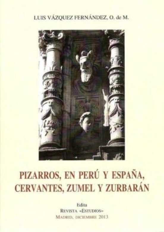 Pizarros en Peru y España Cervantes Zumel y Zurbaran
