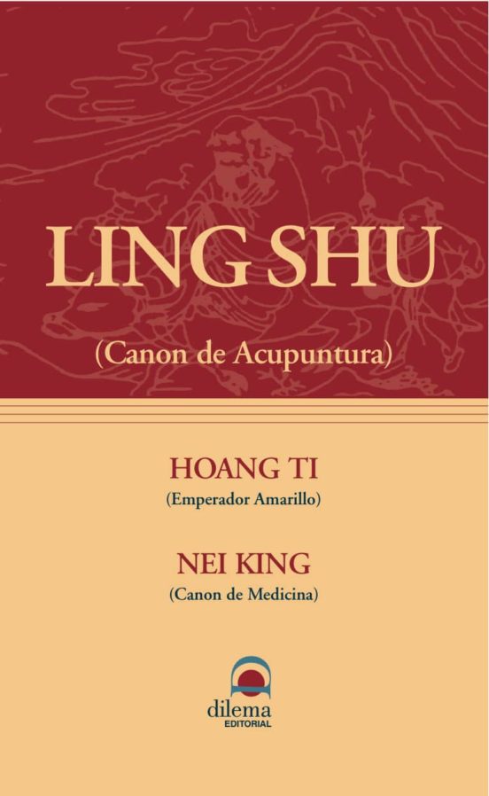 Ling Shu: Canon De Acupuntura; Hoang Ti: Emperador Amarillo; Nei King