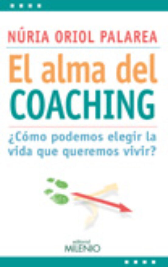 El Alma Del Coaching: ¿como Podemos Elegir La Vida Que Queremos V Ivir